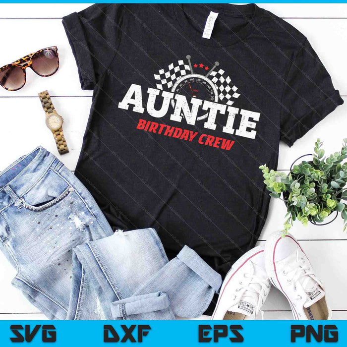 Auntie Birthday Crew Race Car Racing Car Driver SVG PNG Digital Printable Files