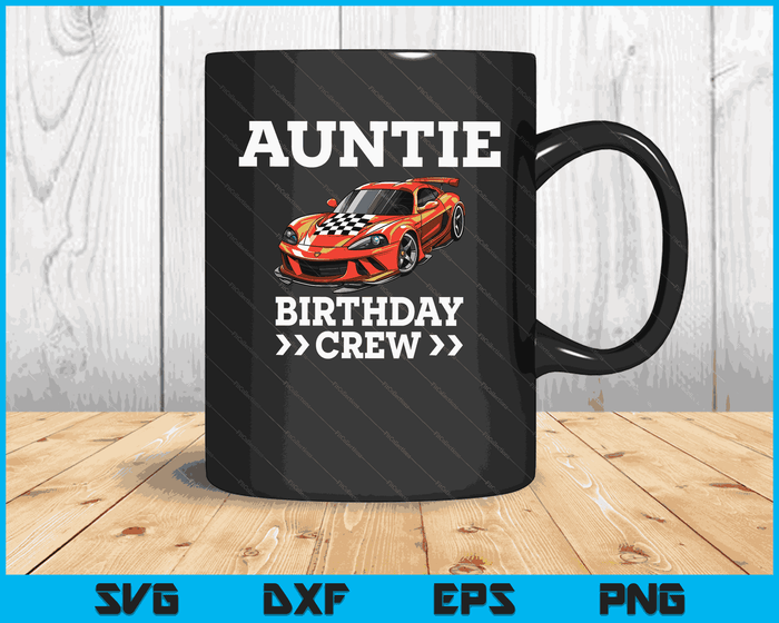 Auntie Birthday Crew Race Car Racing Car Driver SVG PNG Digital Cutting Files