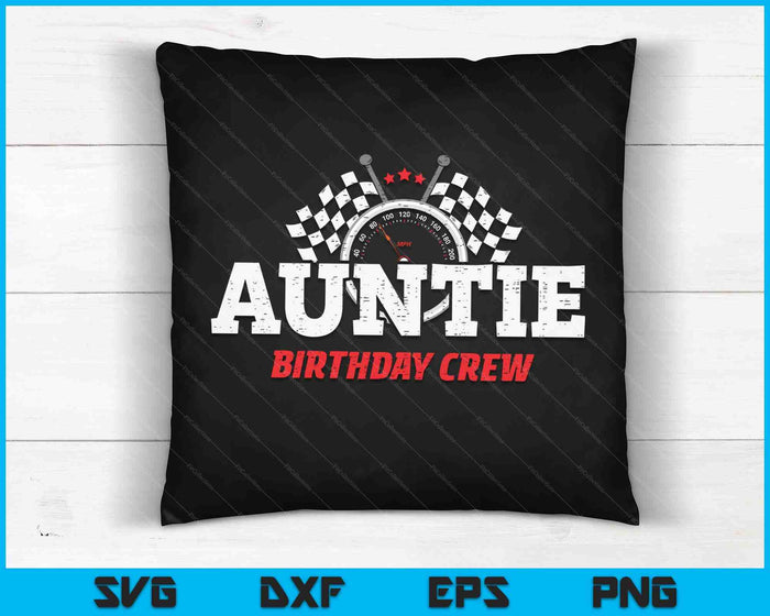 Auntie Birthday Crew Race Car Racing Car Driver SVG PNG Digital Printable Files