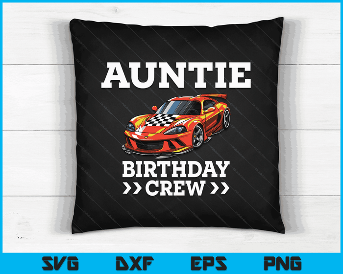 Auntie Birthday Crew Race Car Racing Car Driver SVG PNG Digital Cutting Files