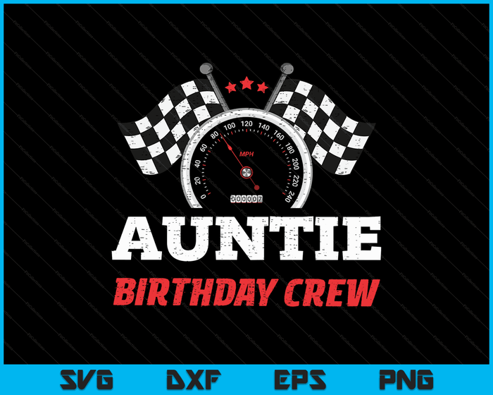 Auntie Birthday Crew Race Car Theme Party Racing Car Driver SVG PNG Digital Cutting Files