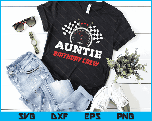 Auntie Birthday Crew Race Car Theme Party Racing Car Driver SVG PNG Digital Cutting Files