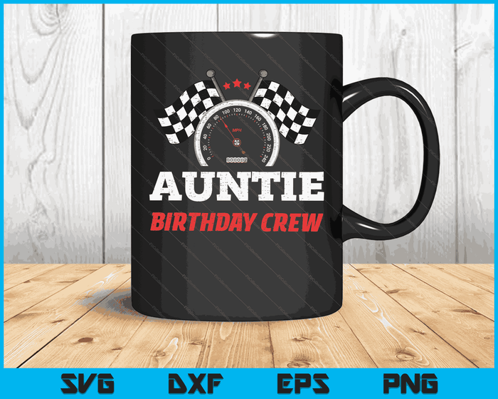 Auntie Birthday Crew Race Car Theme Party Racing Car Driver SVG PNG Digital Cutting Files