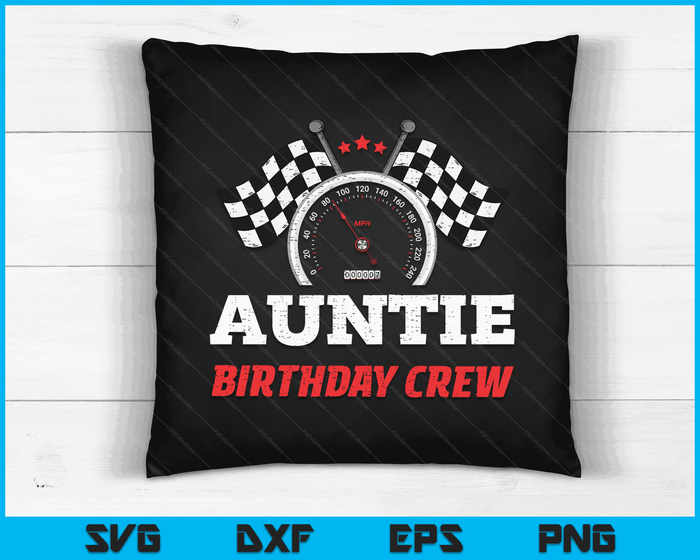 Auntie Birthday Crew Race Car Theme Party Racing Car Driver SVG PNG Digital Cutting Files