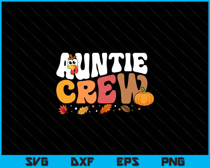 Auntie Crew Thanksgiving Family Matching Turkey Day Fall SVG PNG Digital Printable Files