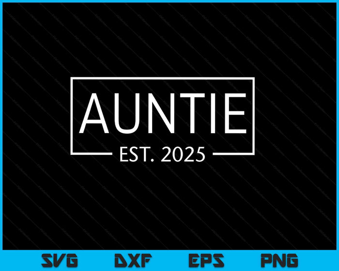 Auntie Est 2025 Promoted To Auntie 2025 Pregnancy Announcement SVG PNG Digital Printable Files