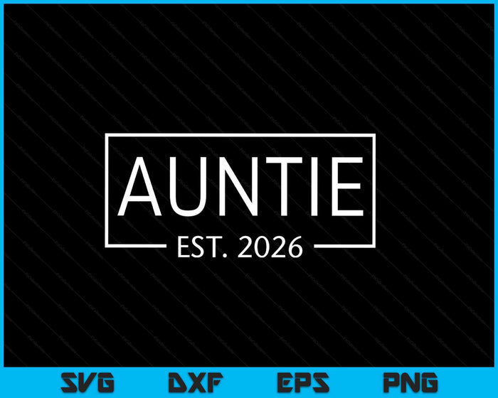 Auntie Est 2026 Promoted To Auntie 2026 Pregnancy Announcement SVG PNG Digital Printable Files