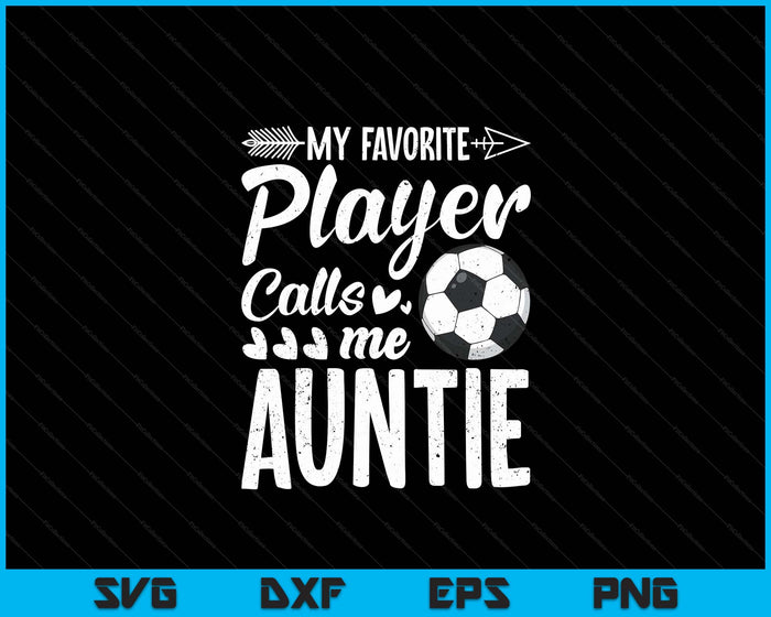 Mijn favoriete voetballer noemt me tante grappige voetballiefhebber SVG PNG digitale snijbestanden 