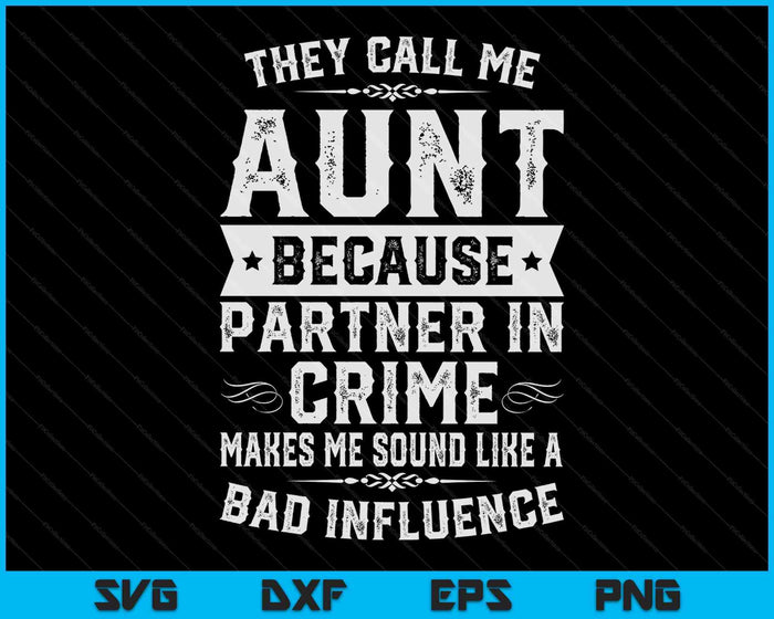 Auntie Gifts They Call Me Aunt Because Partner In Crime SVG PNG Digital Cutting Files