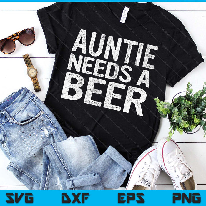 Auntie Needs A Beer Funny Women Drinking Mother's Day SVG PNG Digital Printable Files