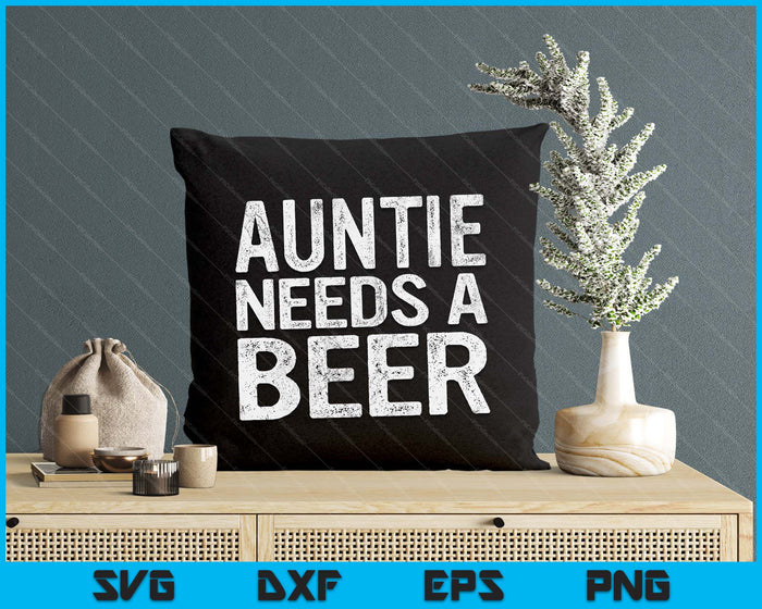 Auntie Needs A Beer Funny Women Drinking Mother's Day SVG PNG Digital Printable Files