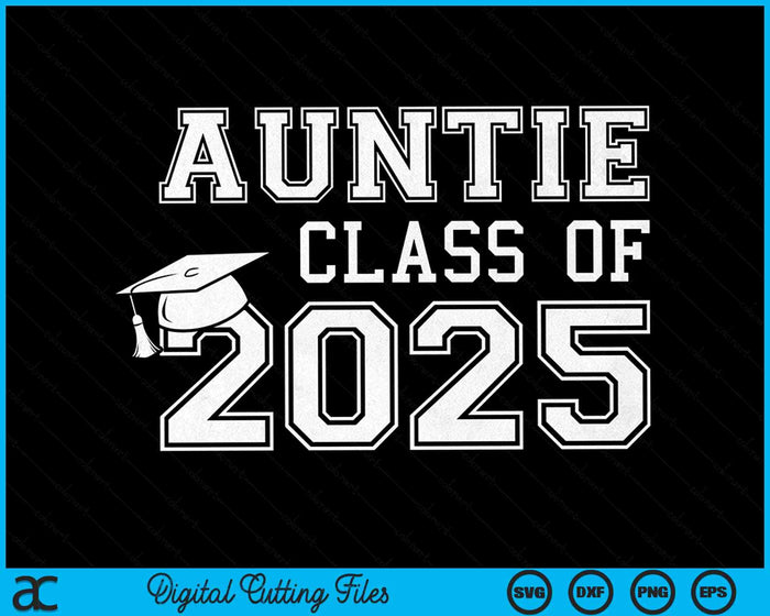 Auntie Of A Class Of 2025 Graduate Auntie SVG PNG Digital Cutting Files