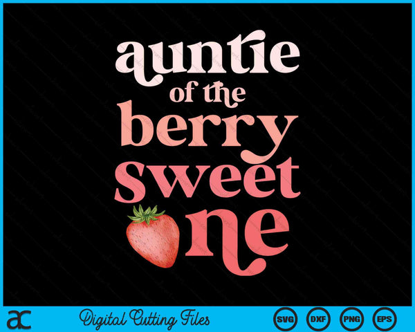 Auntie Of The Berry Sweet One Strawberry First Birthday SVG PNG Digital Cutting Files