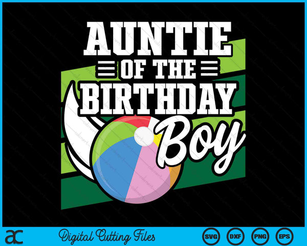 Auntie Of The Birthday Boy Beach Ball Lover Birthday SVG PNG Digital Cutting Files