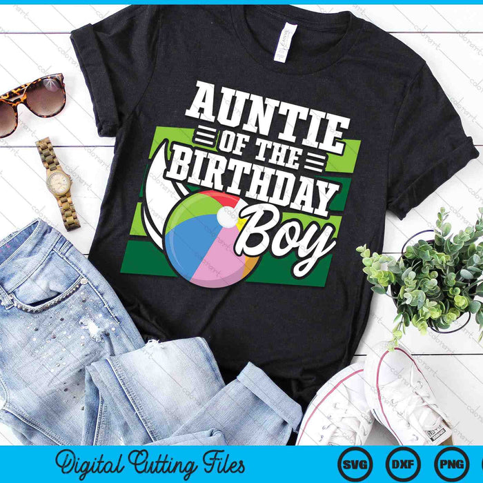 Auntie Of The Birthday Boy Beach Ball Lover Birthday SVG PNG Digital Cutting Files