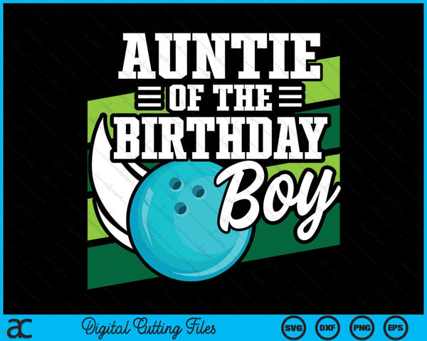 Auntie Of The Birthday Boy Bowling Lover Birthday SVG PNG Digital Cutting Files