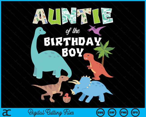 Auntie Of The Birthday Boy Dinosaur Birthday Theme SVG PNG Digital Cutting Files