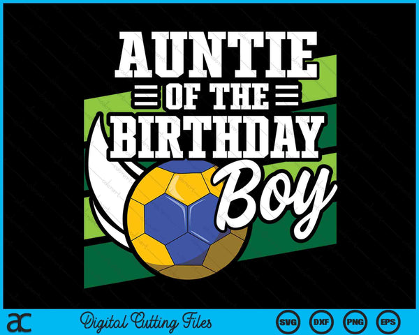 Auntie Of The Birthday Boy Handball Lover Birthday SVG PNG Digital Cutting Files