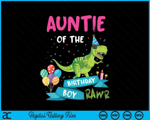 Auntie Of The Birthday Boy T-Rex RAWR Dinosaur Birthday Gift SVG PNG Digital Cutting Files