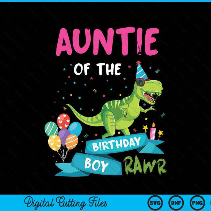 Auntie Of The Birthday Boy T-Rex RAWR Dinosaur Birthday Gift SVG PNG Digital Cutting Files