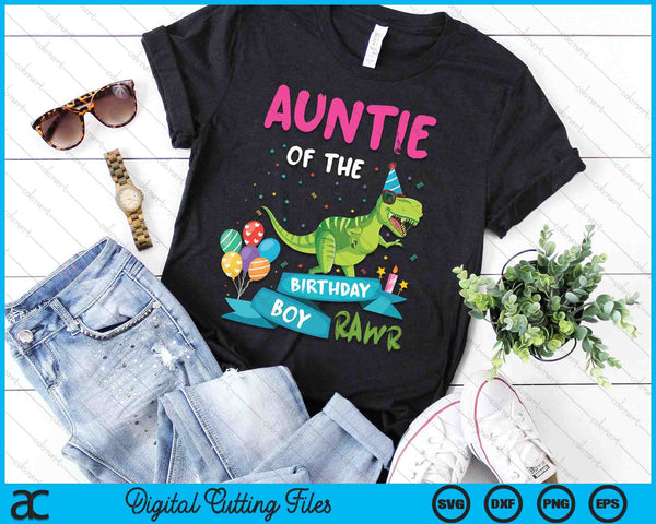 Auntie Of The Birthday Boy T-Rex RAWR Dinosaur Birthday Gift SVG PNG Digital Cutting Files