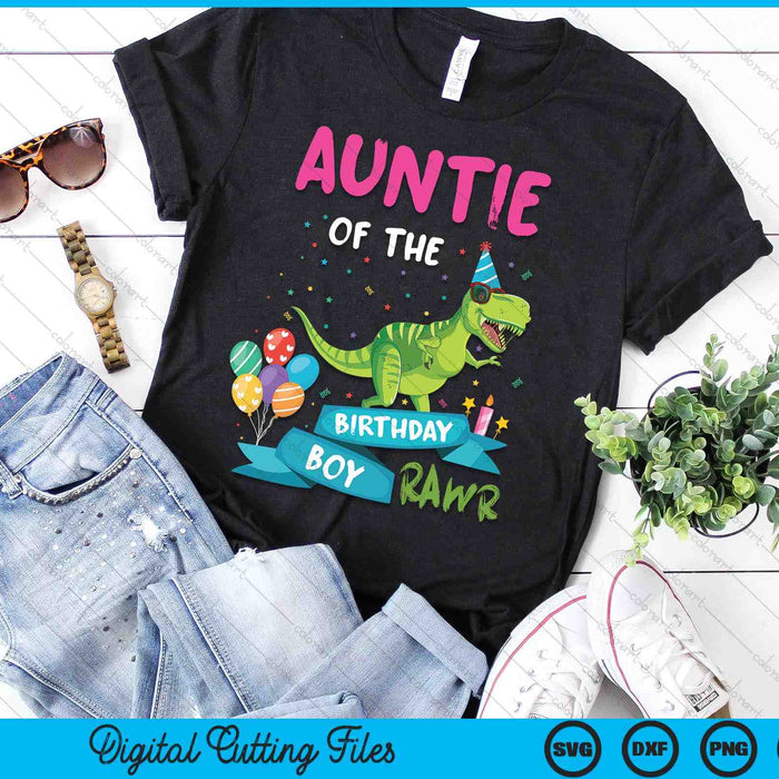 Auntie Of The Birthday Boy T-Rex RAWR Dinosaur Birthday Gift SVG PNG Digital Cutting Files