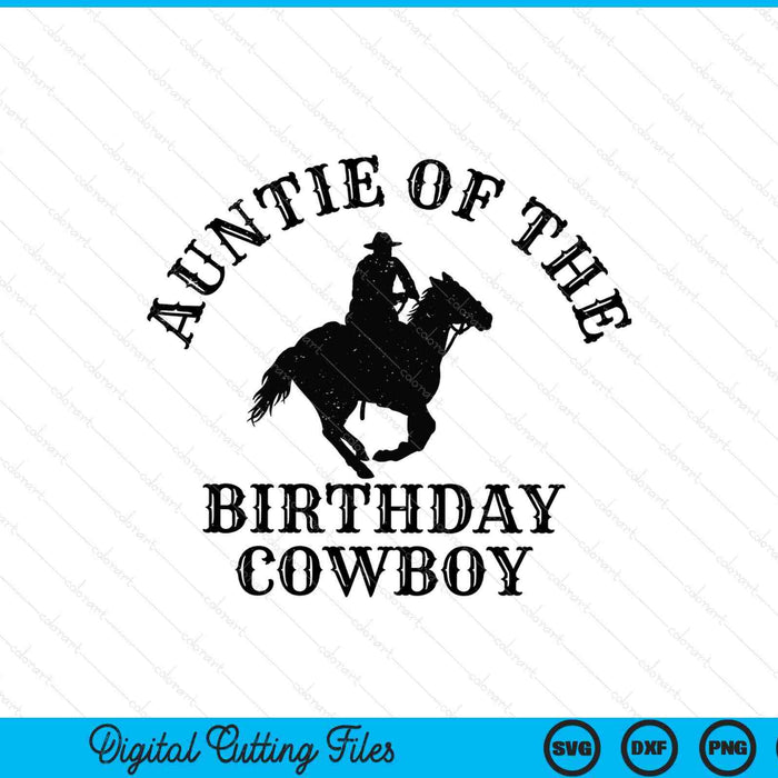 Auntie Of The Birthday Cowboy Western Rodeo Party Matching SVG PNG Digital Cutting Files