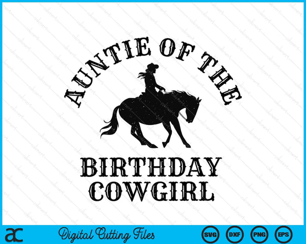 Auntie Of The Birthday Cowgirl Western Rodeo Party Matching SVG PNG Digital Cutting Files