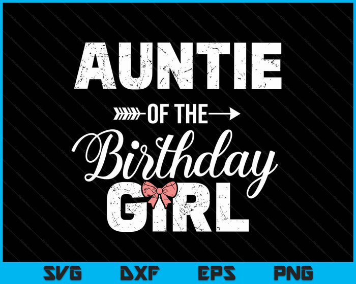 Auntie Of The Birthday Daughter Girl Matching Family SVG PNG Digital Printable Files