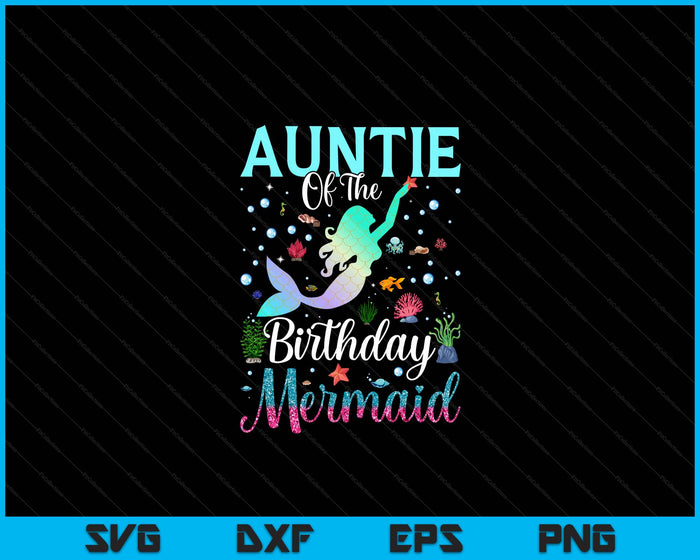 Auntie Of The Birthday Mermaid Funny Matching Family Party SVG PNG Digital Printable Files