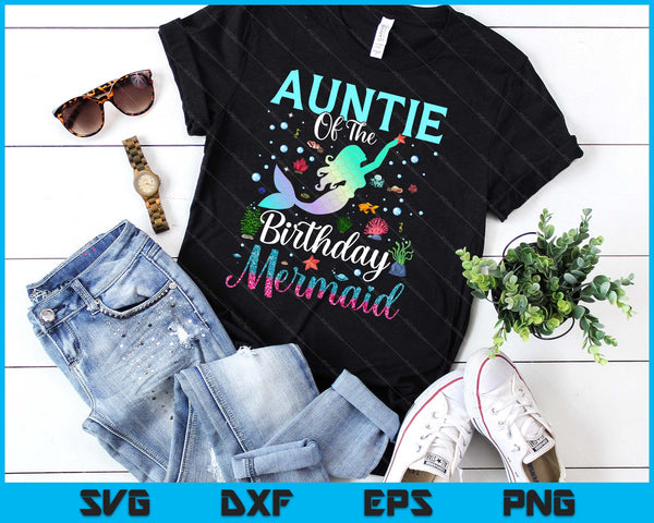 Auntie Of The Birthday Mermaid Funny Matching Family Party SVG PNG Digital Printable Files