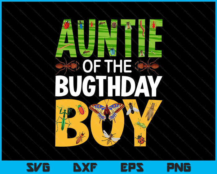 Auntie Of The Bugthday Boy Bug Themed Birthday Party Insects SVG PNG Digital Printable Files