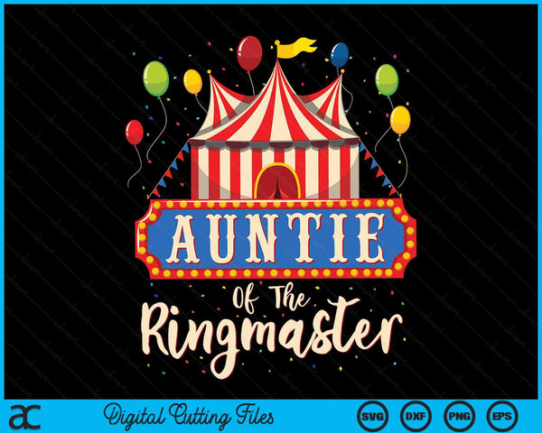 Auntie Of The Ringmaster Circus Themed Birthday Party SVG PNG Digital Cutting Files