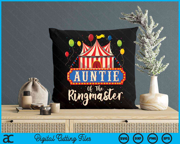 Auntie Of The Ringmaster Circus Themed Birthday Party SVG PNG Digital Cutting Files