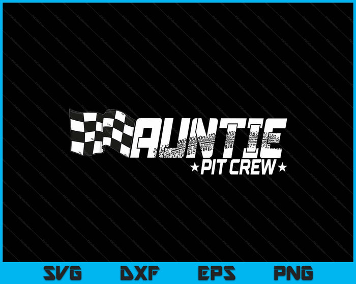 Auntie Pit Crew Race Car Birthday Family Racing SVG PNG Digital Printable Files