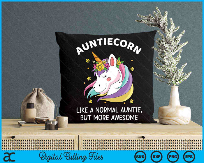 Auntiecorn Like A Normal Auntie, But More Awesome Auntiecorn SVG PNG Digital Cutting Files