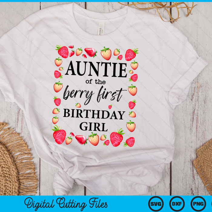 Auntie of The Berry First Birthday Girl Sweet One Strawberry SVG PNG Digital Cutting Files