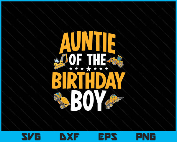 Auntie of the birthday boy construction worker bday party SVG cut file