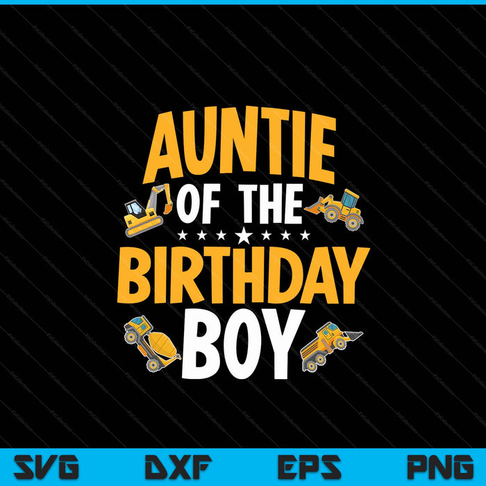 Auntie of the birthday boy construction worker bday party SVG cut file