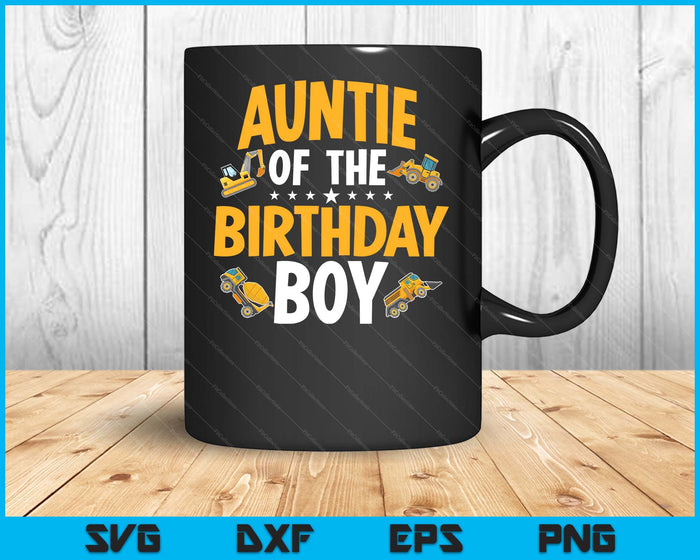 Auntie of the Birthday Boy Construction Worker Bday Party SVG PNG Digital Cutting Files