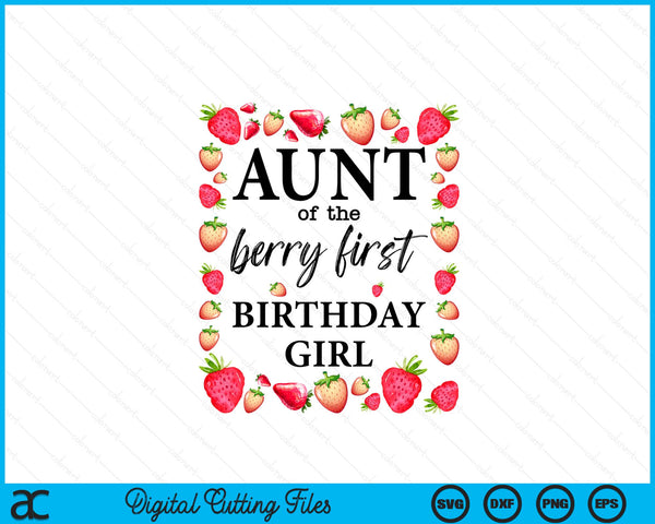 Aunt of The Berry First Birthday Girl Sweet One Strawberry SVG PNG Digital Cutting Files
