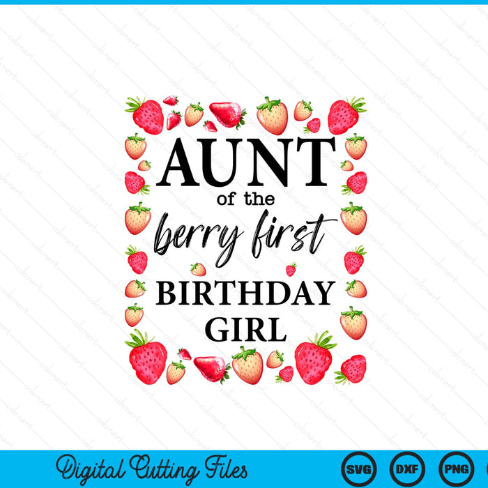 Aunt of The Berry First Birthday Girl Sweet One Strawberry SVG PNG Digital Cutting Files