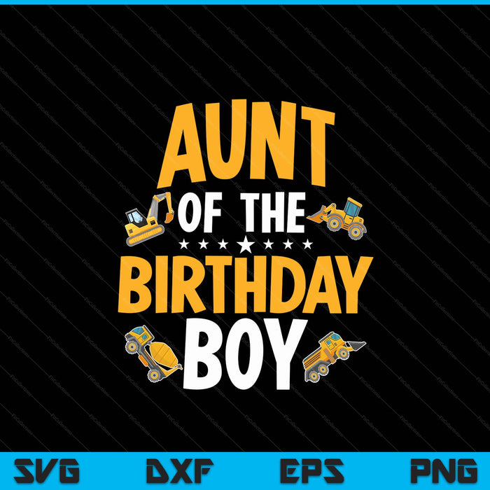 Aunt of the birthday boy construction worker bday party SVG cut file