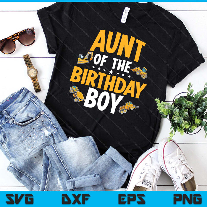 Aunt of the Birthday Boy Construction Worker Bday Party SVG PNG Digital Cutting Files