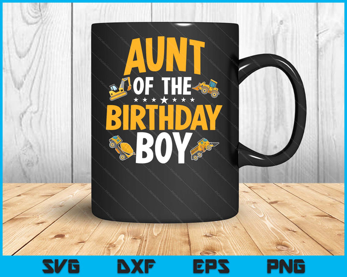 Aunt of the Birthday Boy Construction Worker Bday Party SVG PNG Digital Cutting Files