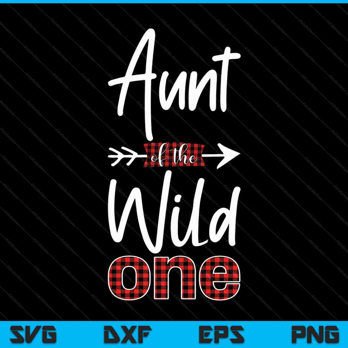 Aunt of the Wild One Shirt Plaid Lumberjack 1st Birthday SVG PNG Cutting Printable Files