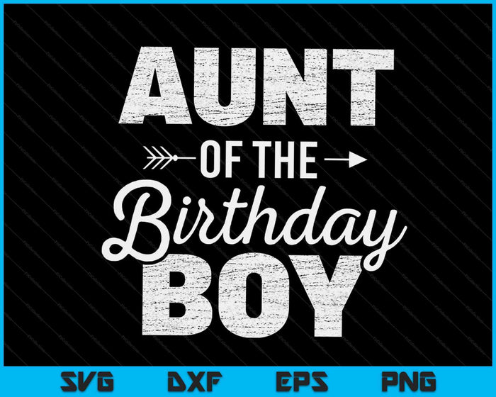 Aunt of the Birthday Boy SVG PNG Digital Cutting Files