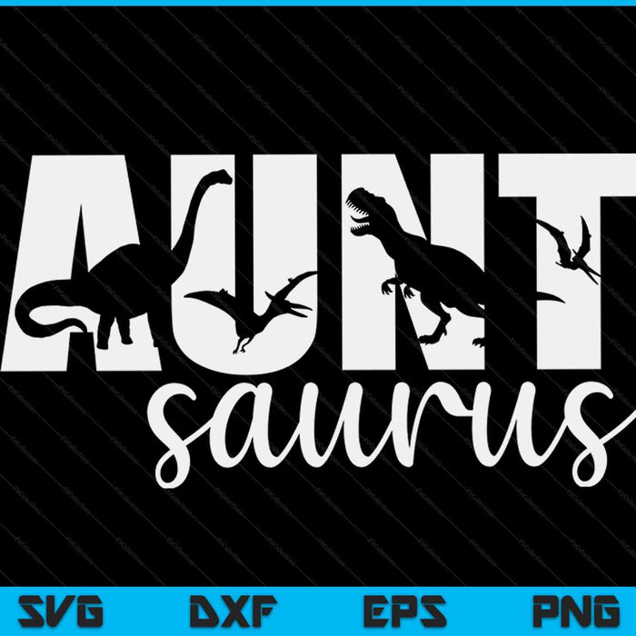 Auntsaurus T rex Dinosaur Aunt Saurus Mother's Day SVG PNG Digital Cutting Files