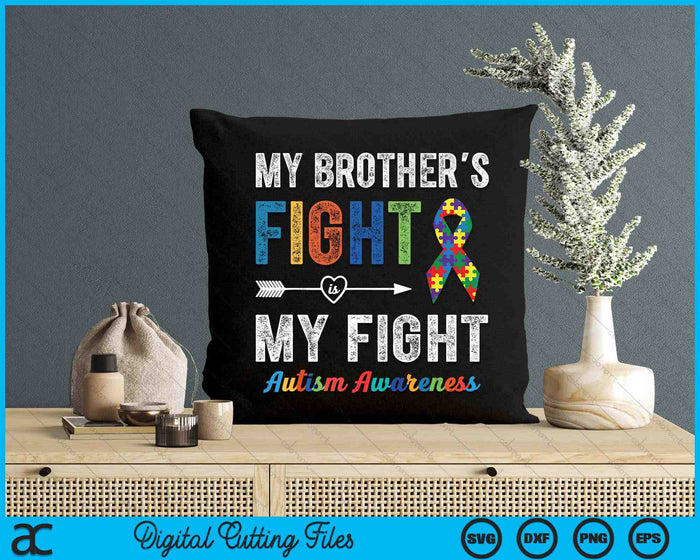 Autism Awareness Brother My Brother's Fight Is My Fight SVG PNG Digital Cutting Files