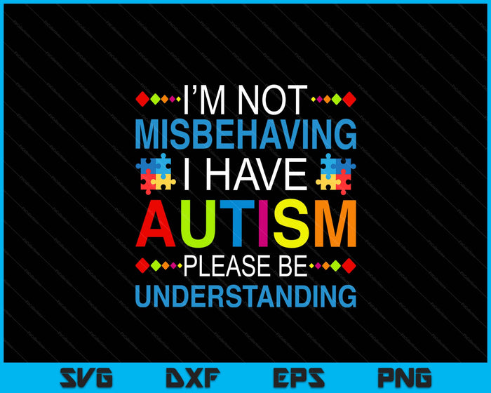 Autism Awareness I'm Not Misbehaving I Have Autism SVG PNG Digital Printable Files